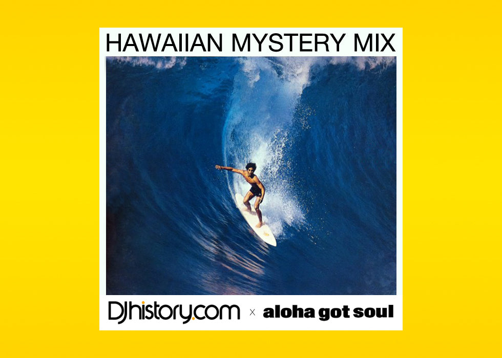 Hawaiian Mystery Mix: DJhistory x Aloha Got Soul