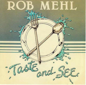 Rob Mehl "Taste & See" (It's Good)