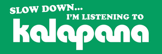 BIG SIZE: Slow Down... I’m Listening to Kalapana Bumper Sticker (12" x 4")